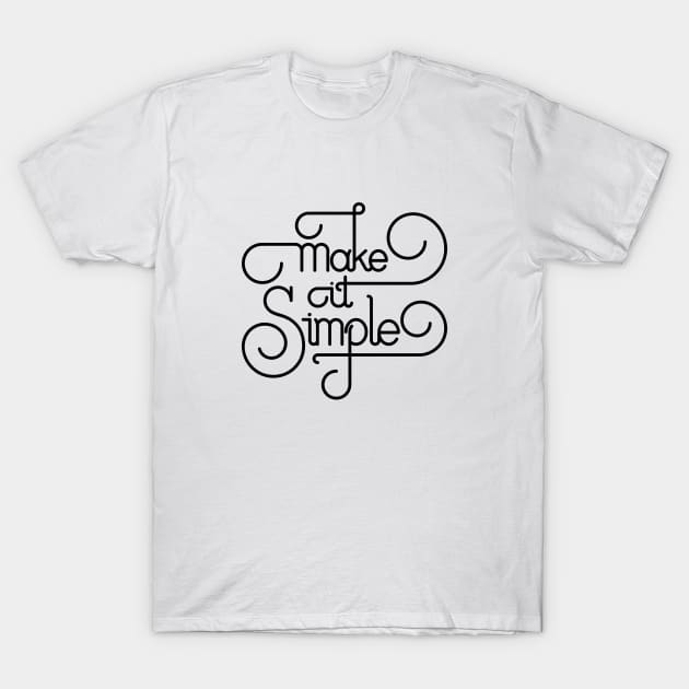 Make it Simple (Black Print Edition) T-Shirt by yudhipri